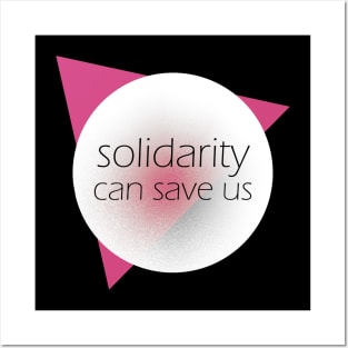 Solidarity can save us Posters and Art